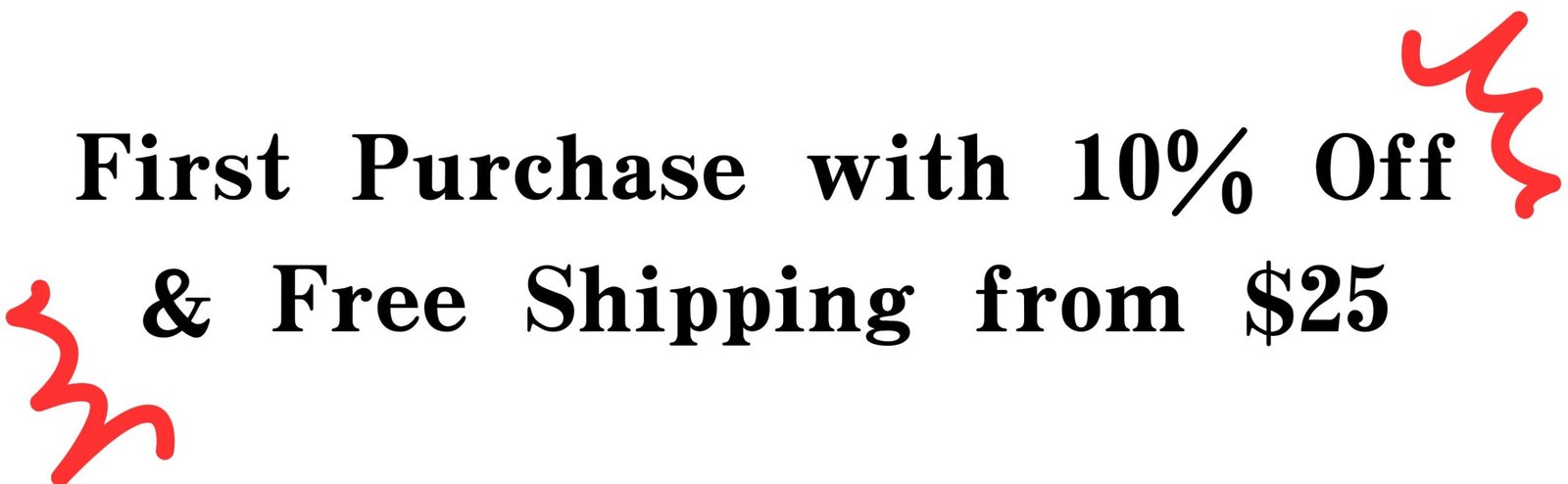 First Purchase with 10% Off & Free Shipping from $25 (1)